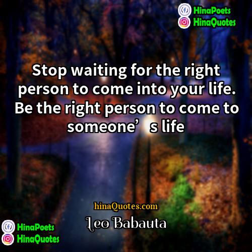 Leo Babauta Quotes | Stop waiting for the right person to